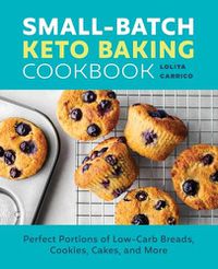 Cover image for Small-Batch Keto Baking Cookbook: Perfect Portions of Low-Carb Breads, Cookies, Cakes, and More