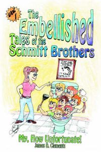 Cover image for Embellished Tales of the Schmitt Brothers: Volume 1 My, How Unfortuneate!