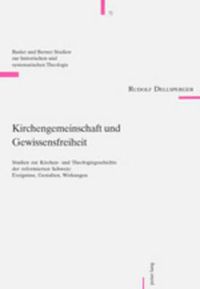Cover image for Kirchengemeinschaft Und Gewissensfreiheit: Studien Zur Kirchen- Und Theologiegeschichte Der Reformierten Schweiz: Ereignisse, Gestalten, Wirkungen