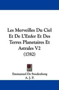 Cover image for Les Merveilles Du Ciel Et de L'Enfer Et Des Terres Planetaires Et Astrales V2 (1782)