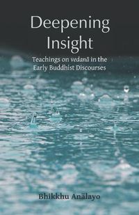 Cover image for Deepening Insight: Teachings on vedan&#257; in the Early Buddhist Discourses