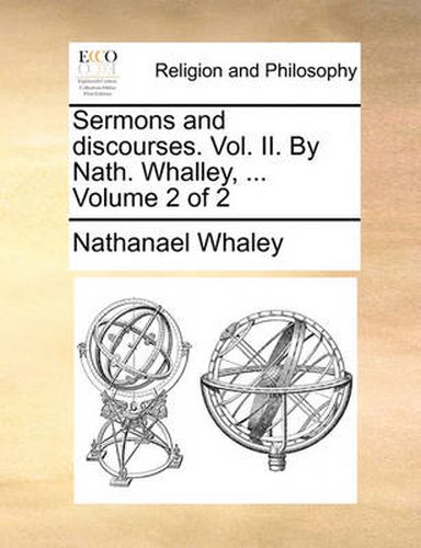 Sermons and Discourses. Vol. II. by Nath. Whalley, ... Volume 2 of 2