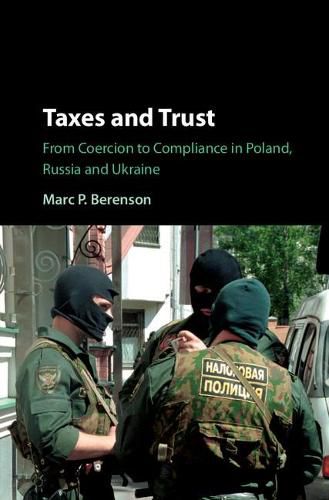 Cover image for Taxes and Trust: From Coercion to Compliance in Poland, Russia and Ukraine