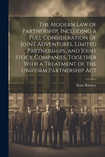 Cover image for The Modern law of Partnership, Including a Full Consideration of Joint Adventures, Limited Partnerships, and Joint Stock Companies, Together With a Treatment of the Uniform Partnership Act