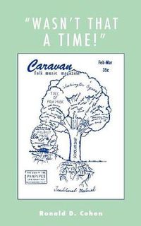 Cover image for 'Wasn't That a Time!': Firsthand Accounts of the Folk Music Revival