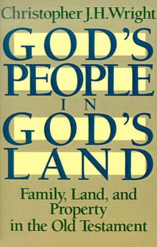 God's People in God's Land: Family, Land, and Property in the Old Testament