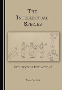 Cover image for The Intellectual Species: Evolution or Extinction?