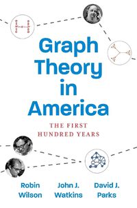 Cover image for Graph Theory in America: The First Hundred Years