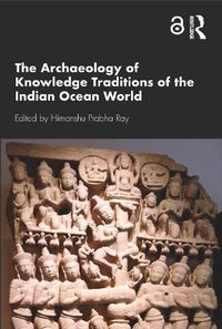 Cover image for The Archaeology of Knowledge Traditions of the Indian Ocean World