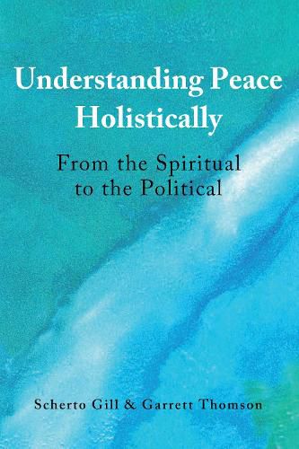 Cover image for Understanding Peace Holistically: From the Spiritual to the Political