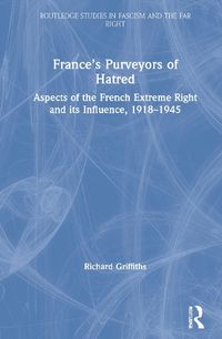 Cover image for France's Purveyors of Hatred: Aspects of the French Extreme Right and its Influence, 1918-1945