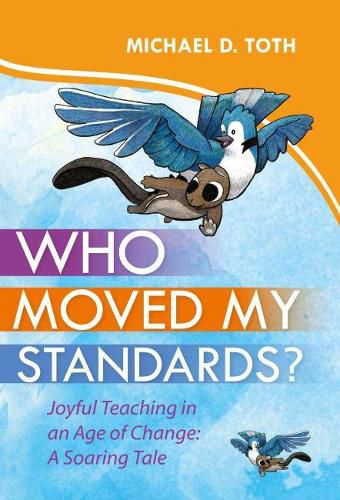 Cover image for Who Moved My Standards?: Joyful Teaching in an Age of Change: A Soaring Tale