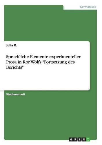 Cover image for Sprachliche Elemente experimenteller Prosa in Ror Wolfs Fortsetzung des Berichts