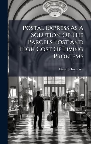 Cover image for Postal Express As A Solution Of The Parcels Post And High Cost Of Living Problems