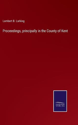 Proceedings, principally in the County of Kent