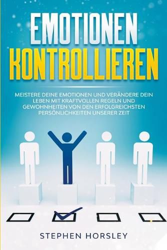 Cover image for Emotionen kontrollieren: Meistere deine Emotionen und verandere dein Leben mit kraftvollen Regeln und Gewohnheiten von den erfolgreichsten Persoenlichkeiten unserer Zeit