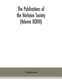 Cover image for The Publications of the Harleian Society (Volume XXXVII)