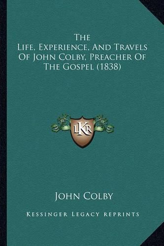 Cover image for The Life, Experience, and Travels of John Colby, Preacher of the Gospel (1838)