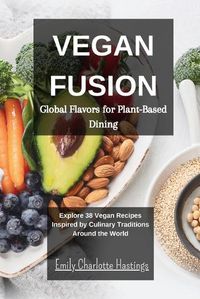 Cover image for Vegan Fusion - Global Flavors for Plant-Based Dining