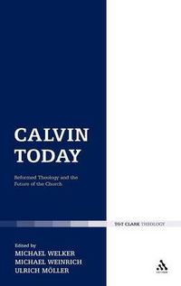 Cover image for Calvin Today: Reformed Theology and the Future of the Church