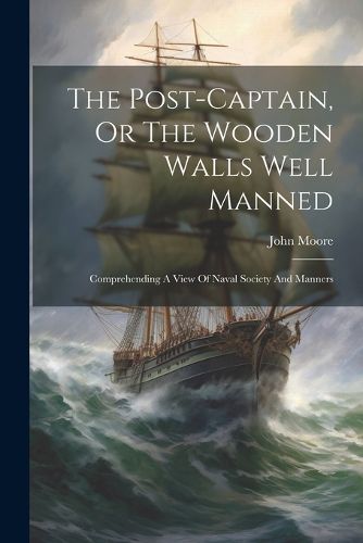 The Post-captain, Or The Wooden Walls Well Manned