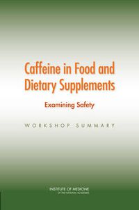 Cover image for Caffeine in Food and Dietary Supplements: Examining Safety: Workshop Summary