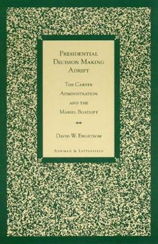 Cover image for Presidential Decision Making Adrift: The Carter Administration and the Mariel Boatlift