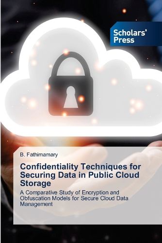 Cover image for Confidentiality Techniques for Securing Data in Public Cloud Storage
