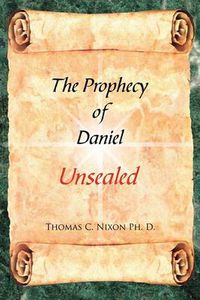 Cover image for The Prophecy of Daniel: Unsealed