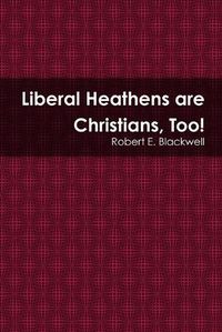 Cover image for Liberal Heathens are Christians, Too!