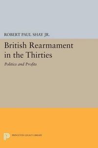 Cover image for British Rearmament in the Thirties: Politics and Profits