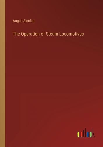 Cover image for The Operation of Steam Locomotives