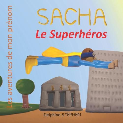 Sacha le Superheros: Les aventures de mon prenom