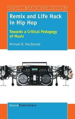Cover image for Remix and Life Hack in Hip Hop: Towards a Critical Pedagogy of Music