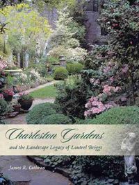 Cover image for Charleston Gardens and the Landscape Legacy of Loutrel Briggs