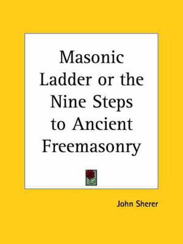 Cover image for Masonic Ladder or the Nine Steps to Ancient Freemasonry (1874)