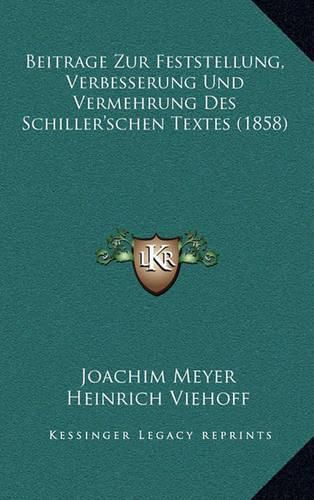 Beitrage Zur Feststellung, Verbesserung Und Vermehrung Des Schiller'schen Textes (1858)