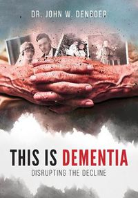 Cover image for This is Dementia: Disrupting the Decline