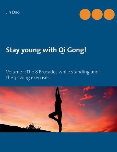 Cover image for Stay young with Qi Gong: Volume 1: The 8 Brocades while standing and the 3 swing exercises