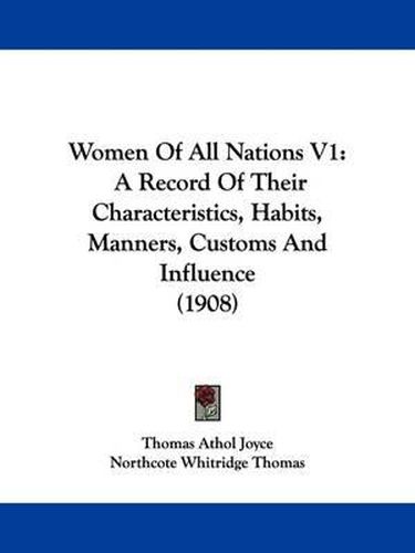 Women of All Nations V1: A Record of Their Characteristics, Habits, Manners, Customs and Influence (1908)