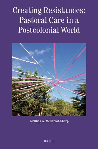 Cover image for Creating Resistances: Pastoral Care in a Postcolonial World