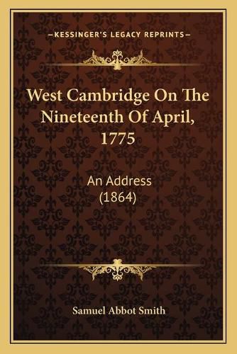 West Cambridge on the Nineteenth of April, 1775: An Address (1864)