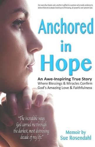 Cover image for Anchored in Hope: An Awe-Inspiring True Story Where Blessings & Miracles Confirm God's Amazing Love & Faithfulness