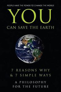 Cover image for You Can Save the Earth: 7 Reasons Why and 7 Simple Ways