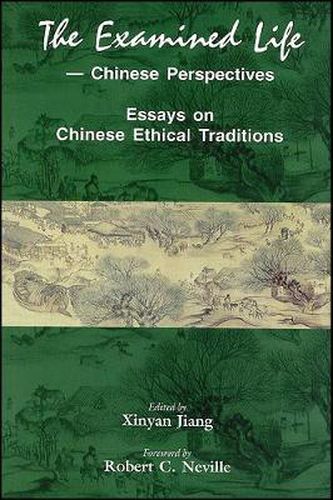 Cover image for The Examined Life--Chinese Perspectives: Essays on Chinese Ethical Traditions