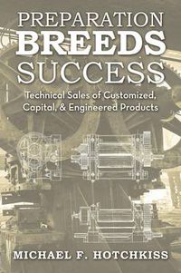 Cover image for Preparation Breeds Success: Technical Sales of Customized, Capital, and Engineered Products