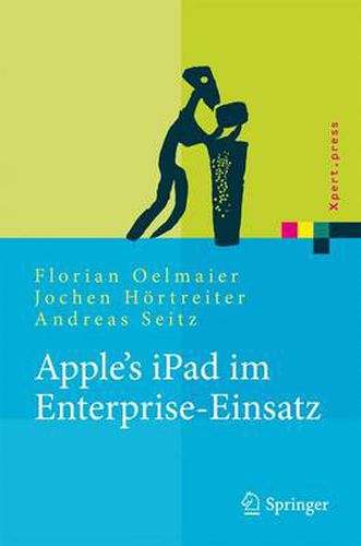 Cover image for Apple's iPad im Enterprise-Einsatz: Einsatzmoeglichkeiten, Programmierung, Betrieb und Sicherheit im Unternehmen