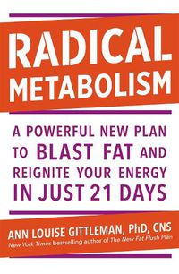 Cover image for Radical Metabolism: A powerful plan to blast fat and reignite your energy in just 21 days