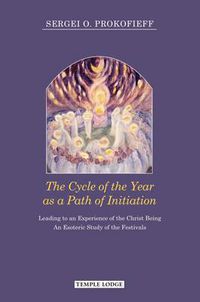 Cover image for The Cycle of the Year as a Path of Initiation Leading to an Experience of the Christ Being: An Esoteric Study