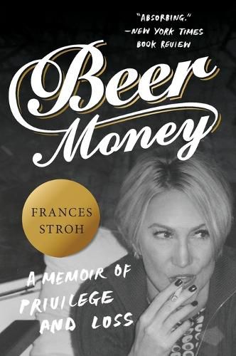 Cover image for Beer Money: A Memoir of Privilege and Loss